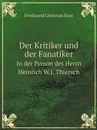 Der Kritiker und der Fanatiker. In der Person des Herrn Heinrich W.J. Thiersch - Ferdinand Christian Baur