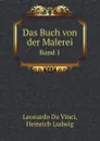 Das Buch von der Malerei. Band 1 - Leonardo Da Vinci, Heinrich Ludwig