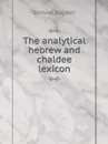 The analytical hebrew and chaldee lexicon - Samuel Bagster