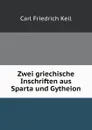 Zwei griechische Inschriften aus Sparta und Gytheion - C.F. Keil