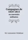 Campagnes de 1810-1815. ou souvenirs militaires - M.J. Lemonnier-Delafosse