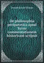 De philosophia peripatetica apud Syros commentationem historicam scripsit - Joseph Ernest Renan