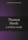 Thomas Hardy. a critical study - Lascelles Abercrombie