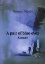 A pair of blue eyes. A novel - Hardy Thomas