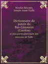 Dictionnaire du patois du Bas-Limousin (Correze). et plus particulierement des environs de Tulle - Nicolas Béronie, Joseph-Anne Vialle