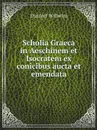 Scholia Graeca in Aeschinem et Isocratem ex conicibus aucta et emendata - Dindorf Wilhelm