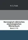 Norwegisch-danisches etymologisches Worterbuch. Band 2. P-O - H.S. Falk