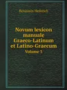 Novum lexicon manuale Graeco-Latinum et Latino-Graecum. Volume 3 - Benjamin Hederich