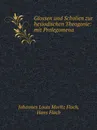 Glossen und Scholien zur hesiodischen Theogonie: mit Prolegomena - Johannes Louis Moritz Flach, Hans Flach