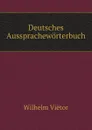 Deutsches Ausspracheworterbuch - Wilhelm Viëtor