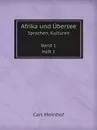 Afrika und Ubersee. Sprachen, Kulturen Band 1 Heft 1 - Carl Meinhof