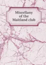 Miscellany of the Maitland club - Miscellany of the Maitland Club