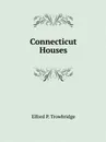 Connecticut Houses - E.P. Trowbridge