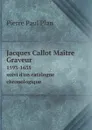 Jacques Callot Maitre Graveur 1593-1635 suivi d.un catalogue chronologique - Pierre Paul Plan