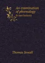 An examination of phrenology. In two lectures - Thomas Sewall