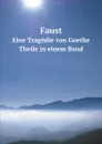 Faust. Theile in einem Band. Beide Theile in einem Band - И. В. Гёте
