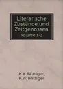 Literarische Zustande und Zeitgenossen. Volume 1-2 - K.A. Böttiger, K.W. Böttiger