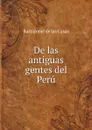 De las antiguas gentes del Peru - Bartolomé de las Casas