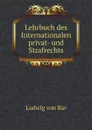 Lehrbuch des Internationalen privat- und Strafrechts - Ludwig von Bar