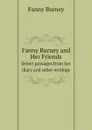 Fanny Burney and Her Friends. Select passages from her diary and other writings - Fanny Burney