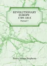 Revolutionary Europe 1789-1815. Period 7 - H. Morse Stephens
