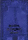 Studies in English Idiom - Gerald Harry Prendergast Brackenbury