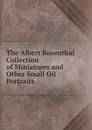 The Albert Rosenthal Collection of Miniatures and Other Small Oil Portraits - Albert Rosenthal