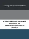 Schweizerisches Idiotikon. Worterbuch der schweizerdeutschen Sprache Volume 1 - Ludwig Tobler, Friedrich Staub