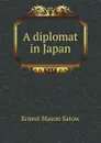 A diplomat in Japan - Ernest Mason Satow