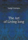 The Art of Living long - Luigi Cornaro