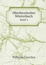 Oberhessisches Worterbuch. Band 2 - Wilhelm Crecelius, Historischer Verein für Hessen