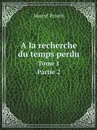 A la recherche du temps perdu. Tome 1. Partie 2 - Marcel Proust