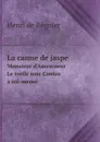 La canne de jaspe. Monsieur d.Amercoeur, Le trefle noir Contes a soi-meme - Henri de Régnier