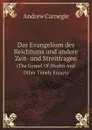 Das Evangelium des Reichtums und andere Zeit- und Streitfragen. (The Gospel Of Wealth And Other Timely Essays) - Andrew Carnegie