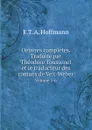 Oeuvres completes. Traduite par Theodore Toussenel et le traducteur des romans de Veit-Weber. Volume 5-6 - E.T. A. Hoffmann