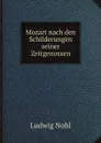 Mozart nach den Schilderungen seiner Zeitgenossen - Ludwig Nohl