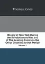 History of New York During the Revolutionary War, and of The Leading Events in the Other Colonies at that Period. Volume 1 - Thomas Jones