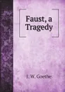 Faust, a Tragedy - И. В. Гёте
