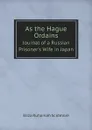 As the Hague Ordains. Journal of a Russian Prisoner.s Wife in Japan - Eliza Ruhamah Scidmore