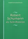 Robert Schumann. als Schriftsteller - Josef Schrattenholz