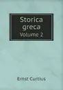 Storica greca. Volume 2 - Curtius Ernst