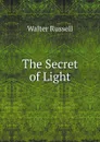 The Secret of Light - Walter Russell