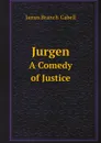 Jurgen. A Comedy of Justice - Cabell James Branch