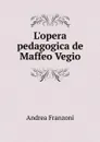 L.opera pedagogica de Maffeo Vegio - Andrea Franzoni