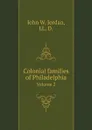 Colonial families of Philadelphia. Volume 2 - John W. Jordan, LL. D.