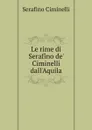 Le rime di Serafino de. Ciminelli dall.Aquila - Serafino Ciminelli