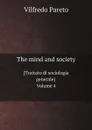 The mind and society. .Trattato di sociologia generale. Volume 4 - Vilfredo Pareto