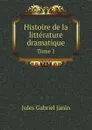 Histoire de la litterature dramatique. Tome 1 - Jules Gabriel Janin