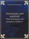 Christianity and mankind. Their beginnings and prospects. Volume 6 - Christian Karl Josias Bunsen