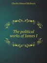 The political works of James I - Charles Howard McIlwain